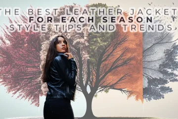 The Best Leather Jackets for Each Season: Style Tips and Trends